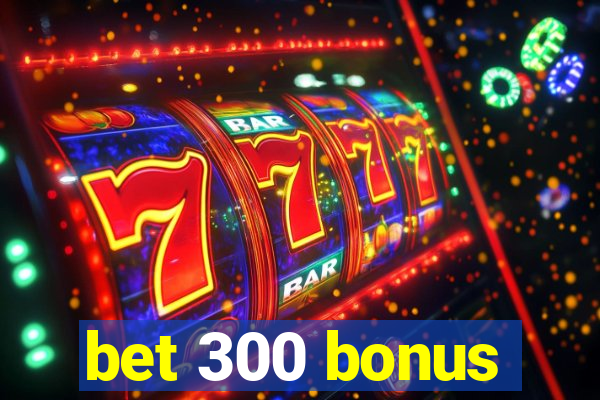 bet 300 bonus